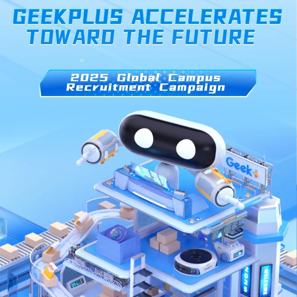 Geek+ Kicks Off 2025 Global Campus Recruitment Campaign